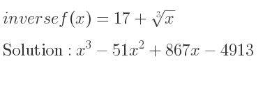 The inverse of f(x)=17+\sqrt[3]{x} is x^3-51x^2+867x-4913